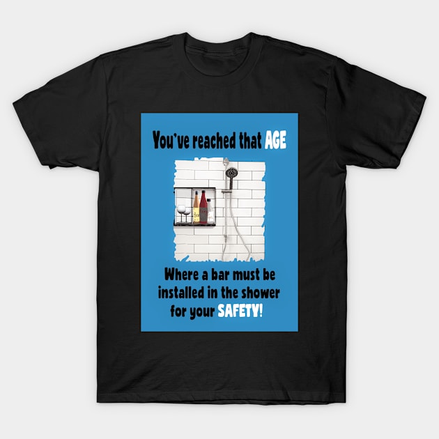 You've reached that age! T-Shirt by Happyoninside